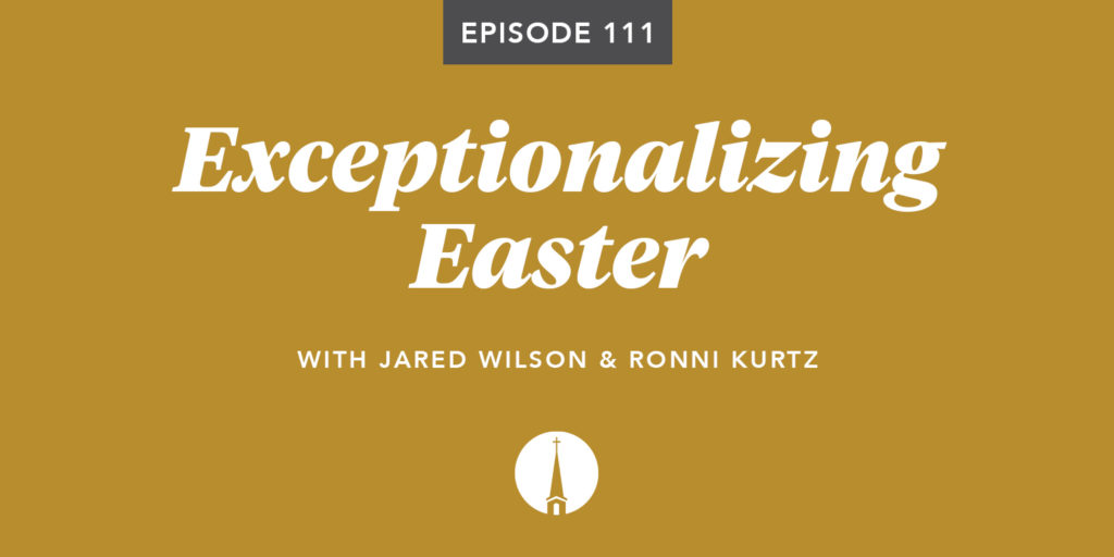 Episode 111: Exceptionalizing Easter