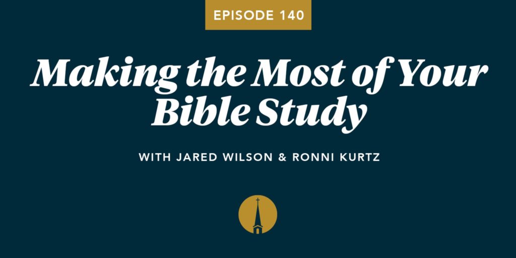 Episode 140: Making the Most of Your Bible Study