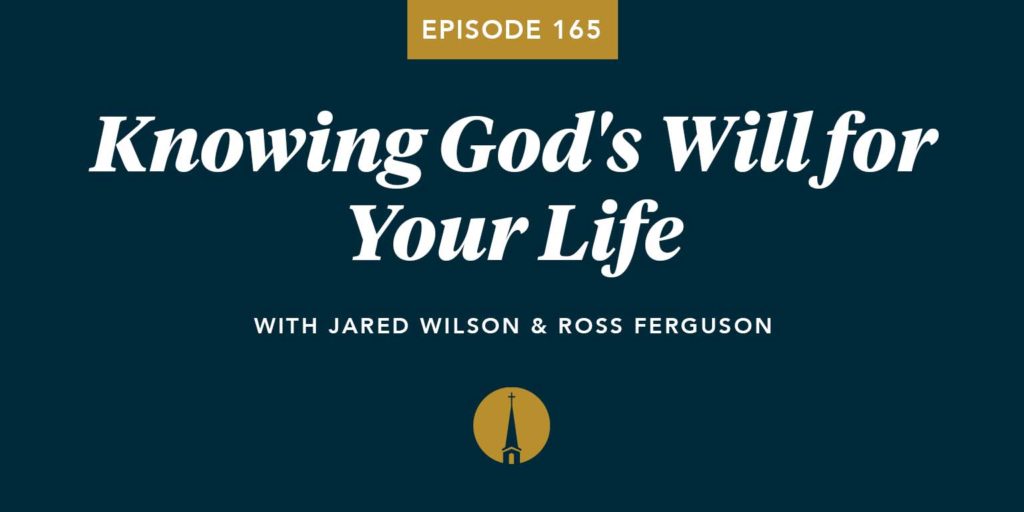 Episode 165: Knowing God’s Will for Your Life