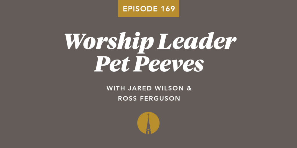 Episode 169: Worship Leader Pet Peeves