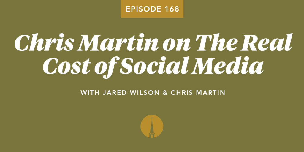 Episode 168: Chris Martin on The Real Cost of Social Media