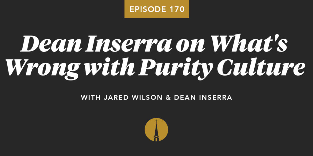 Episode 170: Dean Inserra on What’s Wrong with Purity Culture