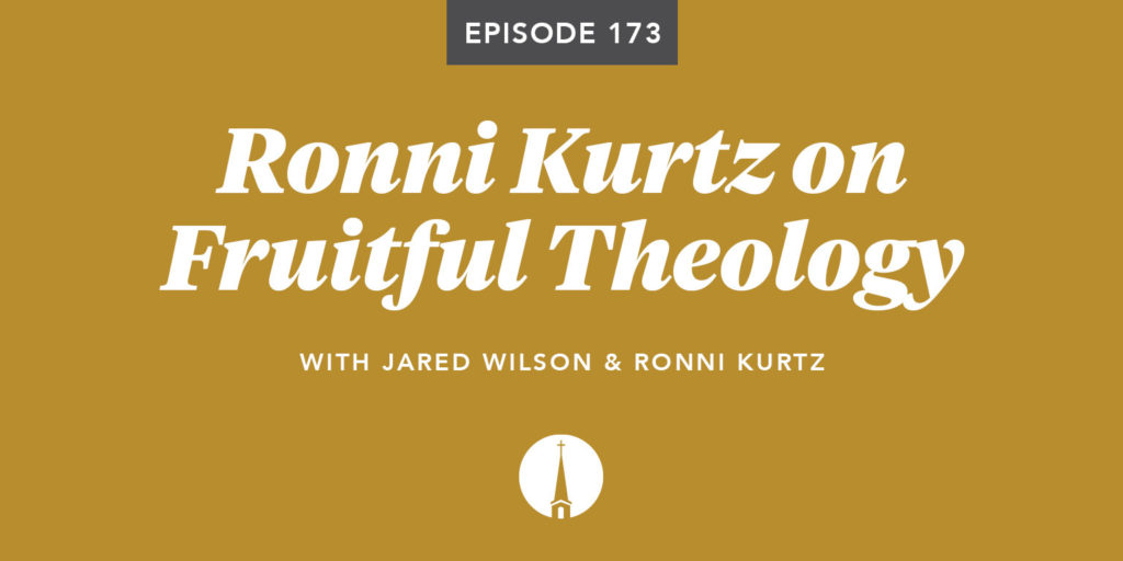 Episode 173: Ronni Kurtz on Fruitful Theology