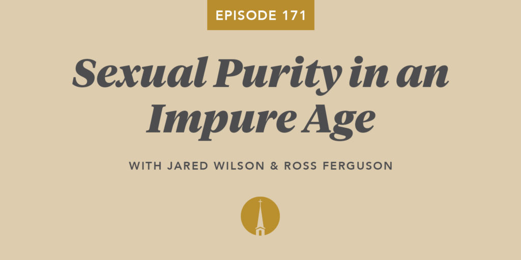 Episode 171: Sexual Purity in an Impure Age