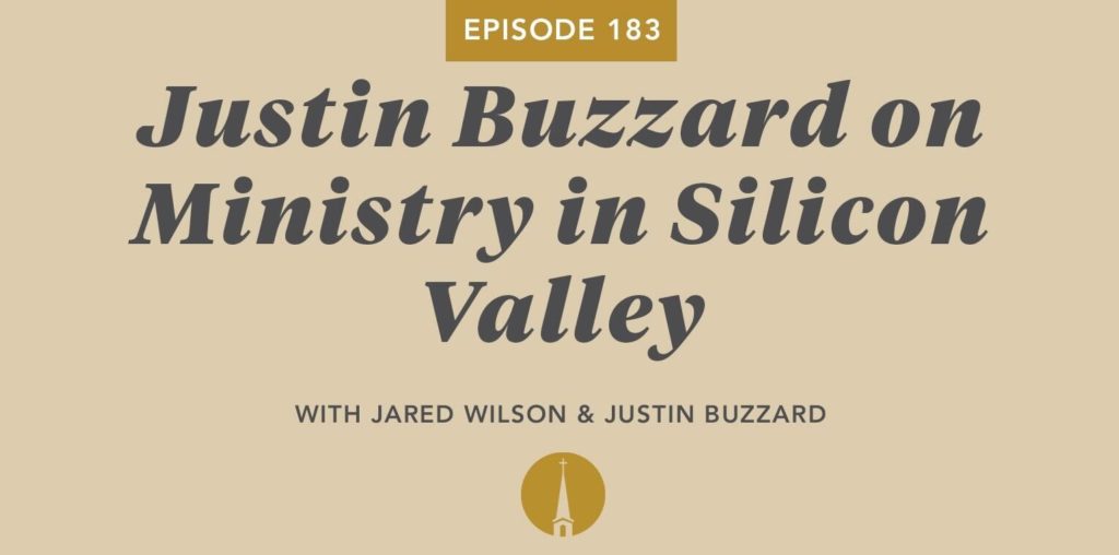 Episode 183: Justin Buzzard on Ministry in Silicon Valley