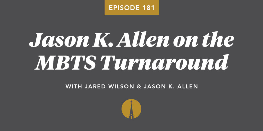 Episode 181: Jason K. Allen on the MBTS Turnaround