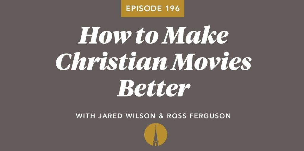 Episode 196: How to Make Christian Movies Better