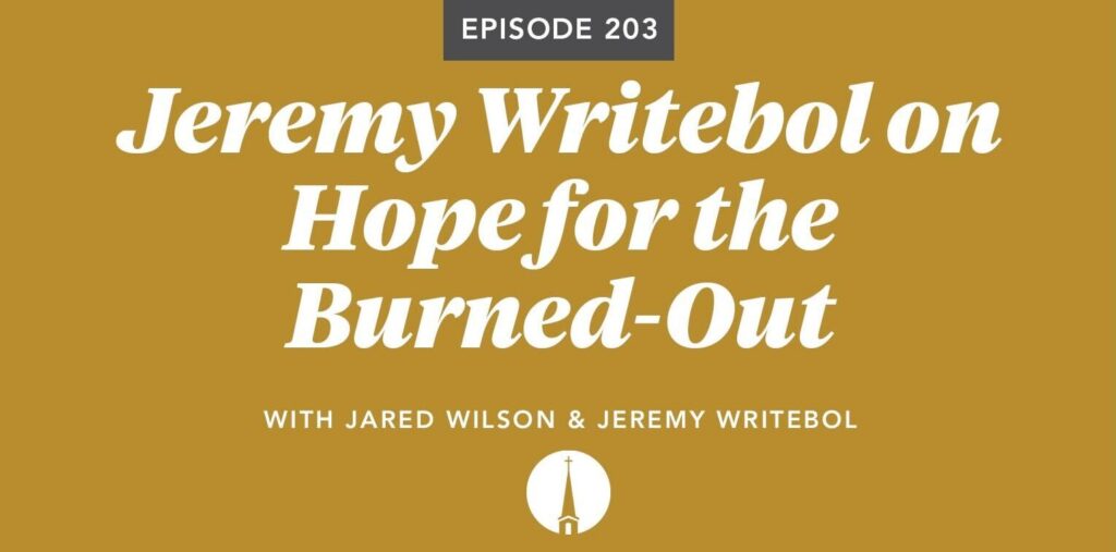 Episode 203: Jeremy Writebol on Hope for the Burned-Out Pastor image