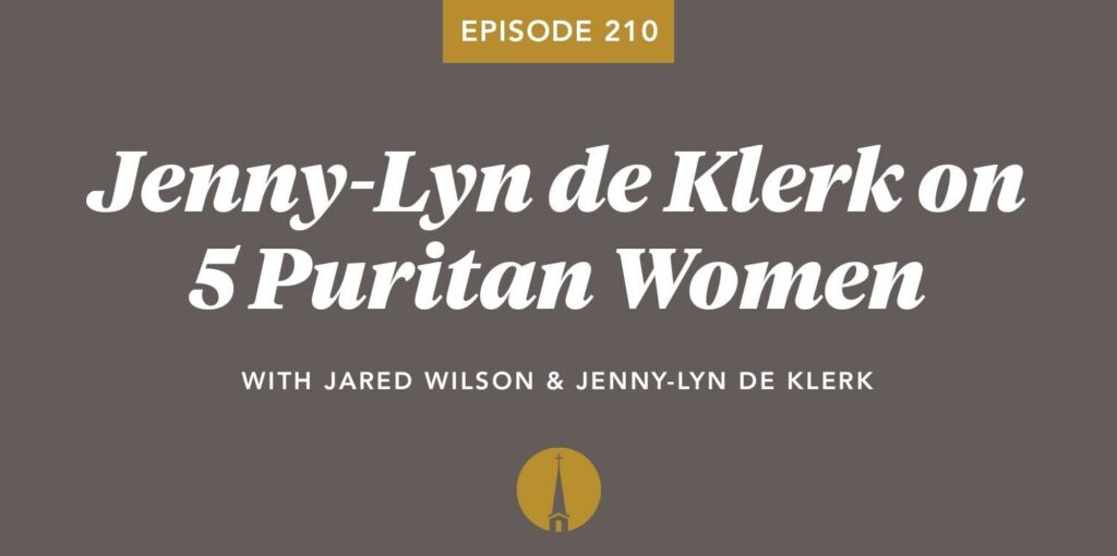 Episode 210: Jenny-Lyn de Klerk on 5 Puritan Women