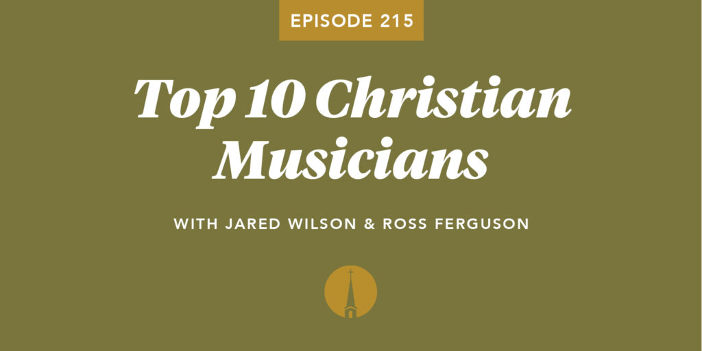Episode 215: Top 10 Christian Musicians