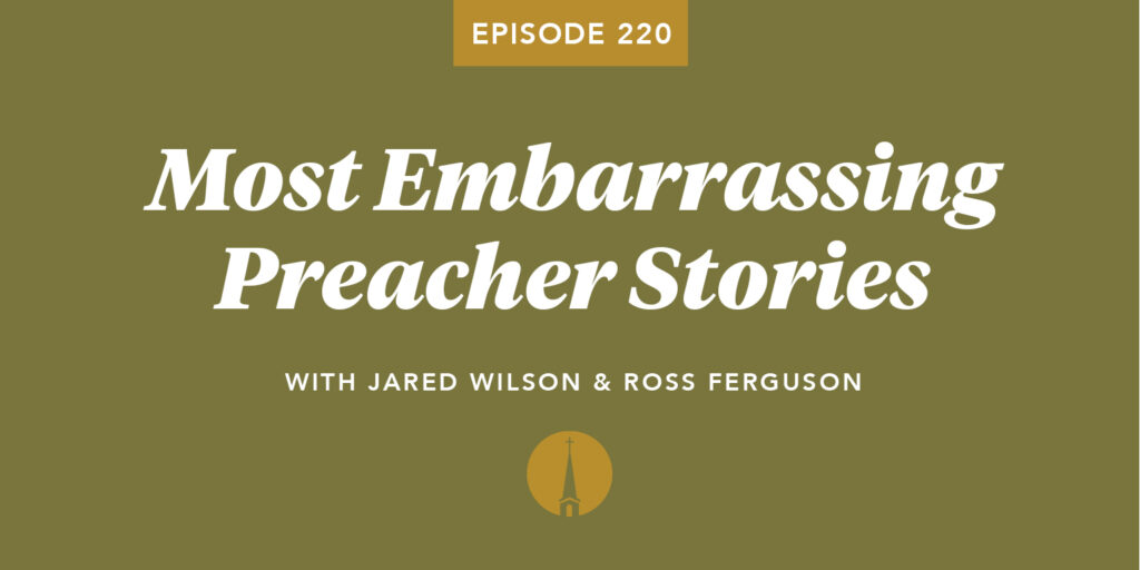 Episode 220: Most Embarrassing Preacher Stories