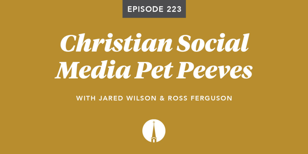 Episode 223: Christian Social Media Pet Peeves