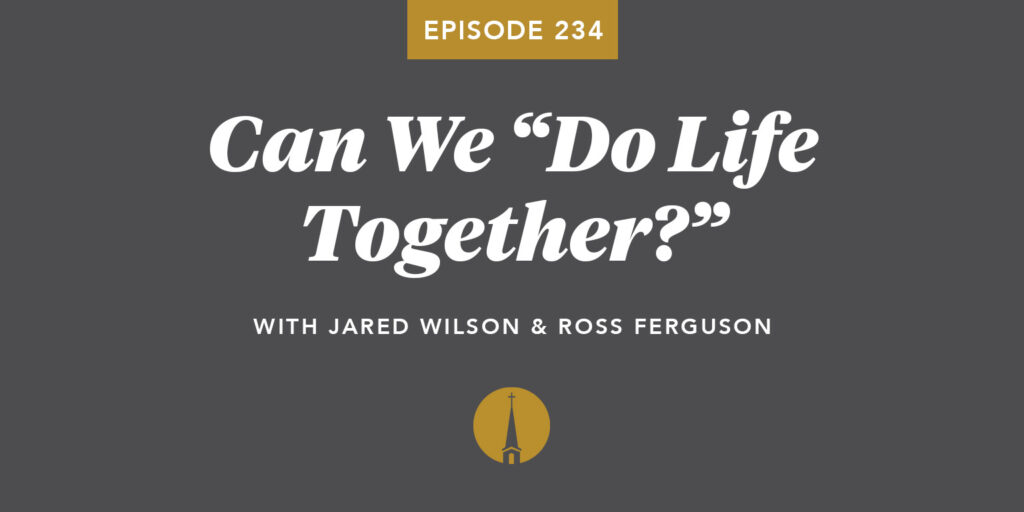 Episode 234: Can We “Do Life Together?”