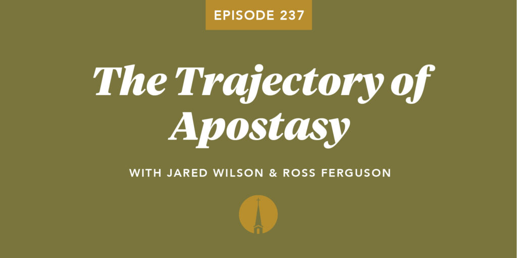 Episode 237: The Trajectory of Apostasy