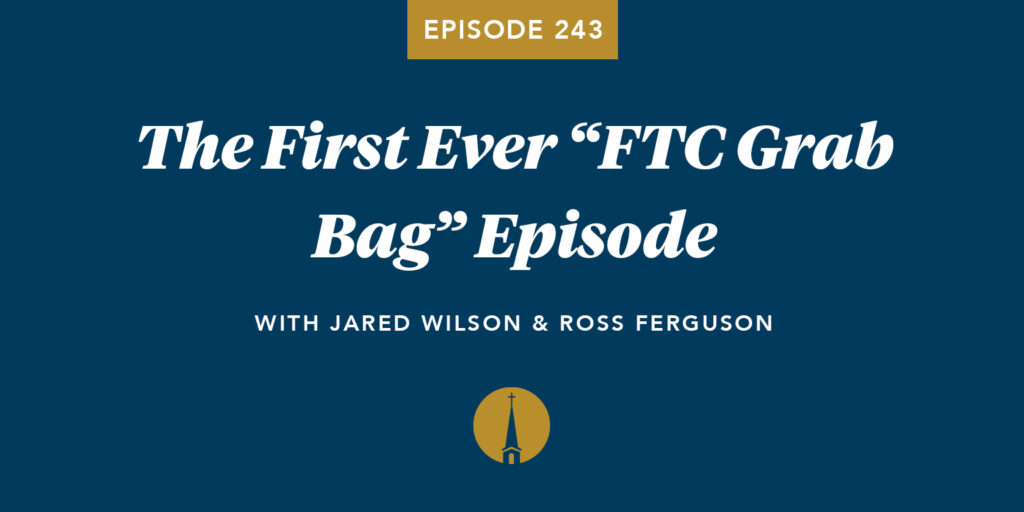 Episode 243: The First Ever “FTC Grab Bag” Episode