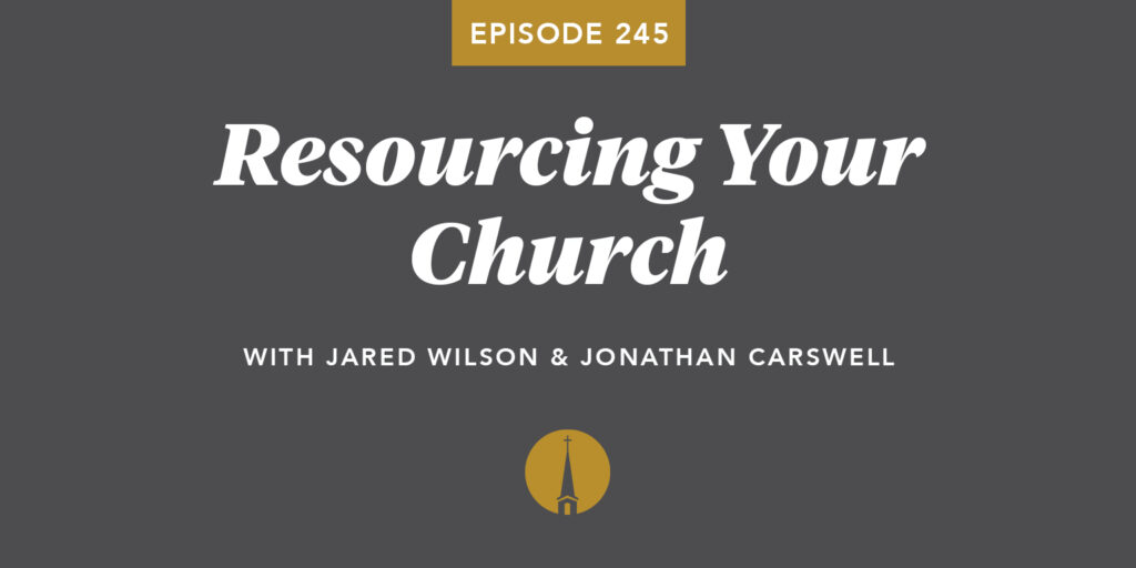Episode 245: Resourcing Your Church