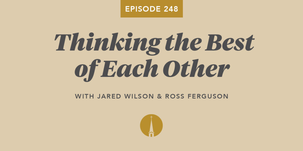 Episode 248: Thinking the Best of Each Other