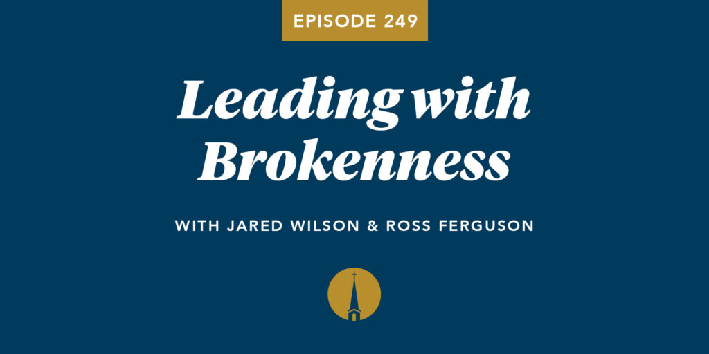 Episode 249: Leading with Brokenness