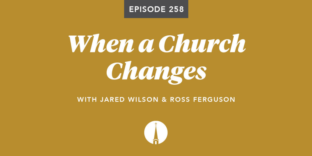 Episode 258: When a Church Changes