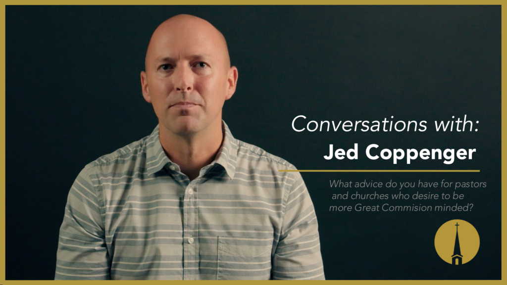 What advice do you have for pastors and churches who desire to be more Great Commision minded? – Jed Coppenger image