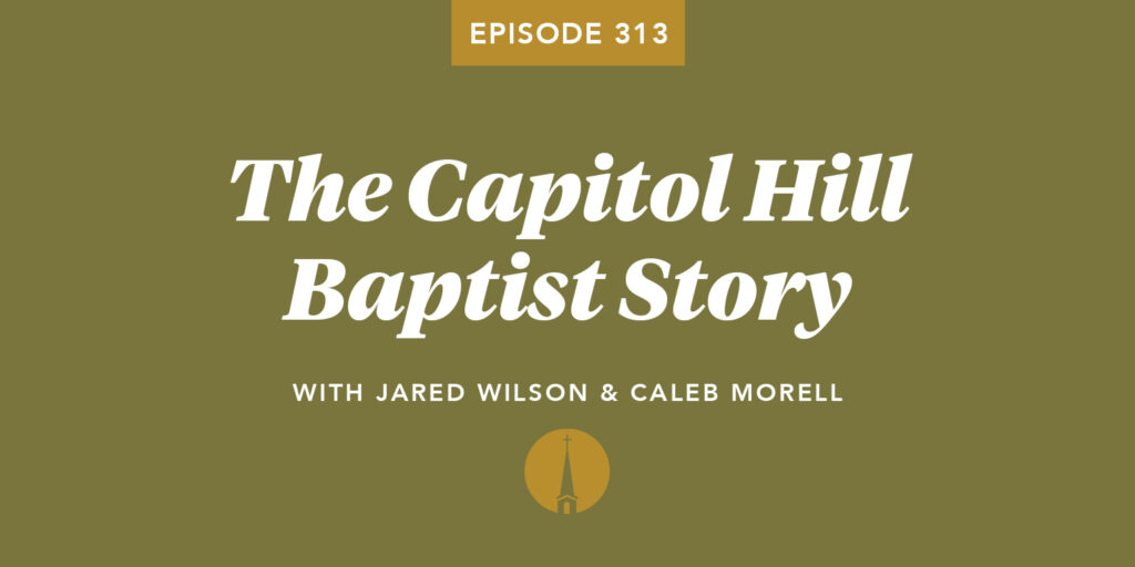 Episode 313: The Capitol Hill Baptist Story